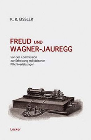 Freud und Wagner-Jauregg von Eissler,  Kurt