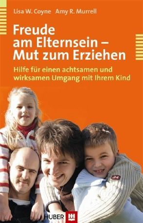 Freude am Elternsein – Mut zum Erziehen von Coyne,  Lisa W, Murrell,  Amy R, Wengenroth,  Matthias, Wilson,  Kelly