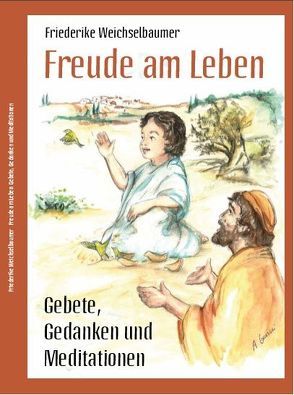 Freude am Leben von Weichselbaumer,  Friederike