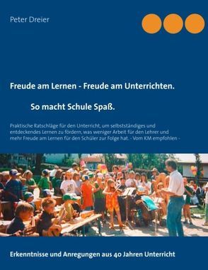 Freude am Lernen – Freude am Unterrichten. So macht Schule Spaß! von Dreier,  Peter