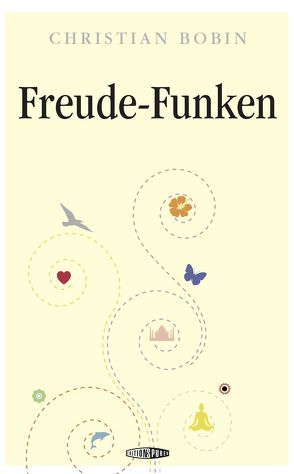 Freude-Funken von Bobin,  Christian, Schuhmacher,  Maike, Schuhmacher,  Stephan