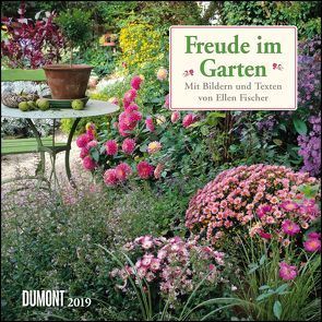 Freude im Garten 2019 – Broschürenkalender – mit informativen und poetischen Gartentexten – Format 30 x 30 cm von DUMONT Kalenderverlag, Fischer,  Ellen