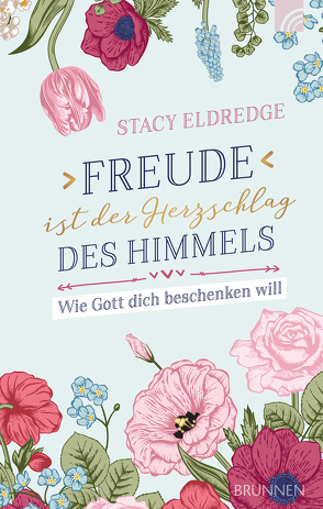 Freude ist der Herzschlag des Himmels von Eldredge,  Stacy, Zobel,  Beate