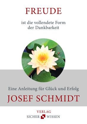 Freude ist die vollendete Form der Dankbarkeit von Schmidt,  Josef