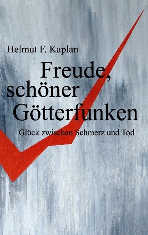 Freude, schöner Götterfunken von Kaplan,  Helmut F.