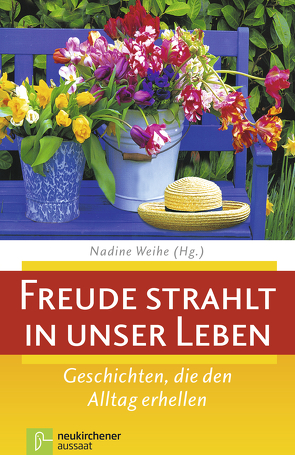 Freude strahlt in unser Leben von Weihe,  Nadine