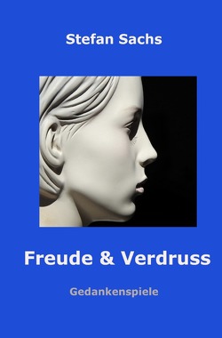 Freude & Verdruss von Sachs,  Stefan