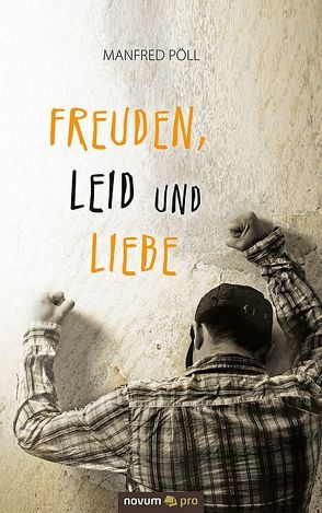 Freuden, Leid und Liebe von Pöll,  Manfred