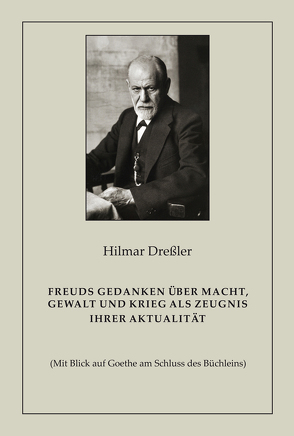 Freuds Gedanken über Macht, Gewalt und Krieg als Zeugnis ihrer Aktualität von Dreßler,  Hilmar