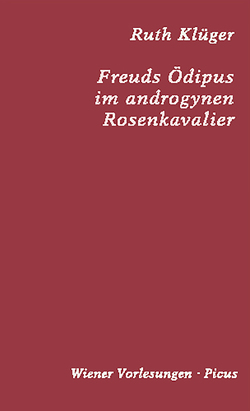 Freuds Ödipus im androgynen Rosenkavalier von Klüger,  Ruth, Strigl,  Daniela