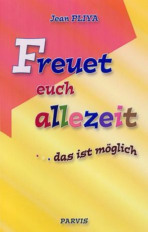 Freuet euch allezeit… das ist möglich von Dunkmann,  Doris, Pliya,  Jean