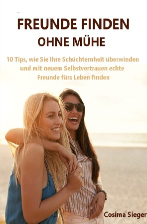 Freunde finden: Freunde finden ohne Mühe von Sieger,  Cosima