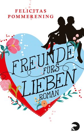 Freunde fürs Lieben von Pommerening,  Felicitas