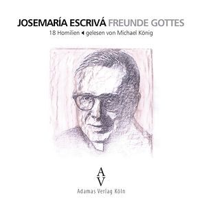 Freunde Gottes von Escrivá,  Josemaría, Koenig,  Michael