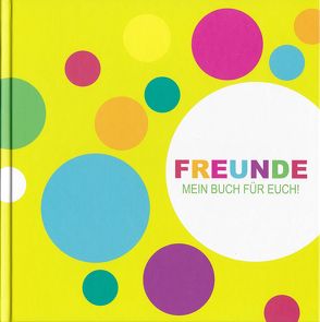 FREUNDE! MEIN BUCH FÜR EUCH von Ratz,  Sonja