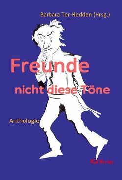 Freunde, nicht diese Töne von Beckmann,  G.A., Brunn,  Klaus, Funke,  Falk Andreas, Kersting,  Henry, Krenzer,  Corinna, Mörchel,  Oliver, Mylow,  Daniel, Oellers,  Norbert, Schößler,  Christina, Seithe,  Angelica, Sommerfeldt,  Lisa, Ter-Nedden,  Barbara