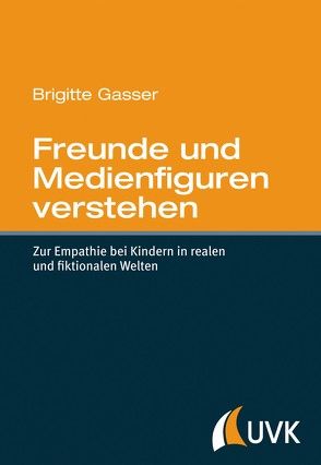 Freunde und Medienfiguren verstehen von Gasser,  Brigitte