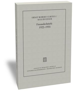 Freundesbriefe 1922-1955 von Curtius,  Ernst Robert, Hausmann,  Frank-Rutger, Mertz-Rychner,  Claudia, Rychner,  Max