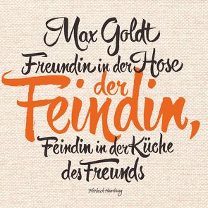 Freundin in der Hose der Feindin, Feindin in der Küche des Freunds von Goldt,  Max