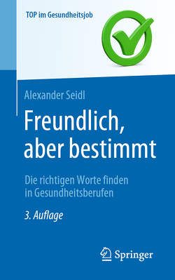 Freundlich, aber bestimmt – Die richtigen Worte finden in Gesundheitsberufen von Seidl,  Alexander