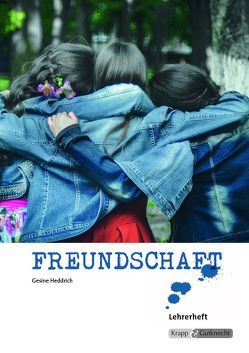 Texterschließungsmethoden zum Thema Freundschaft – Lehrerheft von Heddrich,  Dr. Gesine