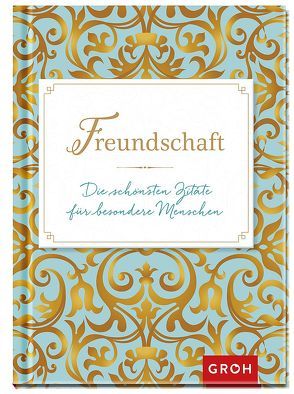 Freundschaft – Die schönsten Zitate für besondere Menschen von Groh Redaktionsteam