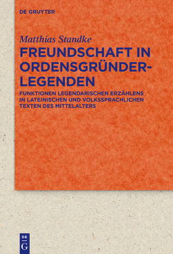 Freundschaft in Ordensgründerlegenden von Standke,  Matthias