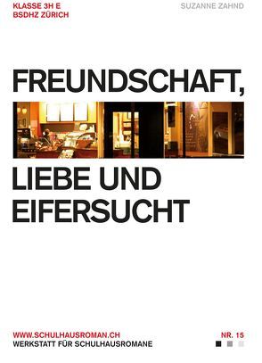 Freundschaft, Liebe und Eifersucht von Zahnd,  Suzanne