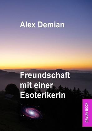 Freundschaft mit einer Esoterikerin von Demian,  Alex