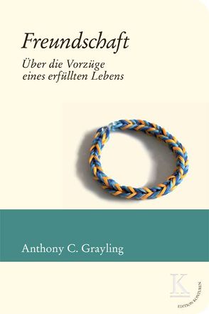 Freundschaft: Über die Vorzüge eines erfüllten Lebens von Grayling,  A C, Hauptfeld,  Georg