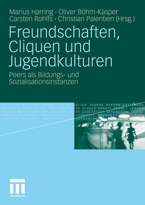 Freundschaften, Cliquen und Jugendkulturen von Böhm-Kasper,  Oliver, Harring,  Marius, Palentien,  Christian, Rohlfs,  Carsten