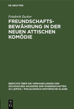 Freundschaftsbewährung in der neuen attischen Komödie von Zucker,  Friedrich