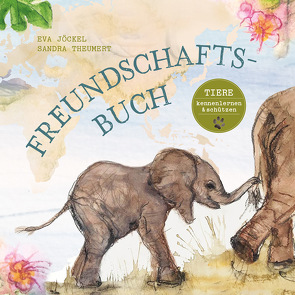 Freundschaftsbuch – Tiere kennenlernen und schützen von Jöckel,  Eva, Theumert,  Sandra