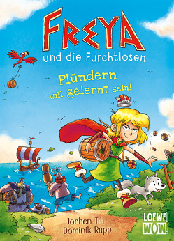 Freya und die Furchtlosen (Band 2) – Plündern will gelernt sein! von Rupp,  Dominik, Till,  Jochen