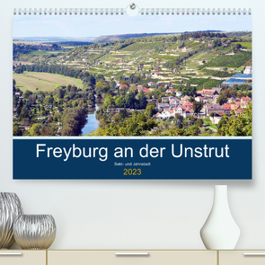 Freyburg an der Unstrut (Premium, hochwertiger DIN A2 Wandkalender 2023, Kunstdruck in Hochglanz) von Gerstner,  Wolfgang