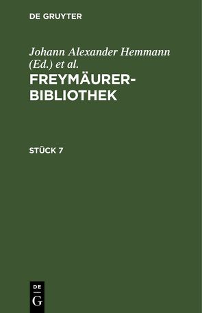 Freymäurer-Bibliothek / Freymäurer-Bibliothek. Stück 7 von Hemmann,  Johann Alexander, Hymmen,  Johann Wilhelm Bernhard von