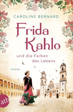 Frida Kahlo und die Farben des Lebens von Bernard,  Caroline