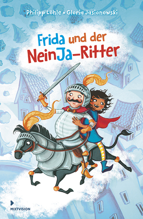 Frida und der NeinJa-Ritter von Jasionowski,  Gloria, Löhle,  Philipp