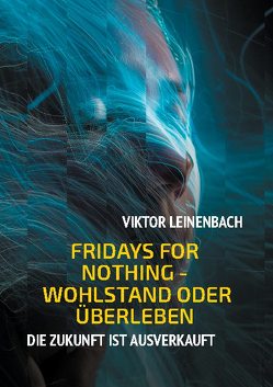 Fridays for nothing – Wohlstand oder Überleben von Leinenbach,  Viktor