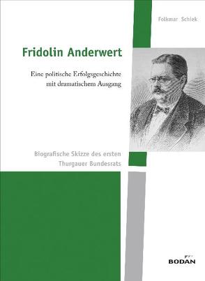 Fridolin Anderwert – eine politische Erfolgsgeschichte mit dramatischem Ausgang von Schiek,  Folkmar