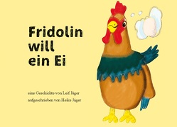 Fridolin will ein Ei von Jäger,  Heike, Jäger,  Leif