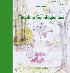 Fridolina Sonntagsmaus von Heger,  Julia, Nekola,  Maria