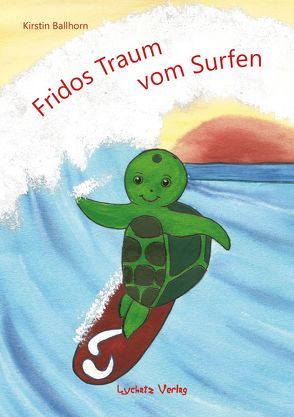 Fridos Traum vom Surfen von Ballhorn,  Kirstin