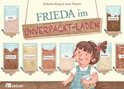 Frieda im Unverpackt-Laden von König,  Katharina, Tschorn,  Laura