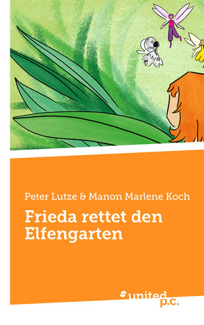 Frieda rettet den Elfengarten von Manon Marlene Koch,  Peter Lutze &