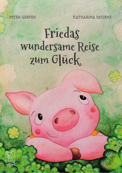 Friedas wundersame Reise zum Glück von Gerfen,  Peter, Patjens,  Katharina