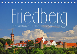 Friedberg. Die altbayerische Herzogstadt (Tischkalender 2023 DIN A5 quer) von Ratzer,  Reinhold