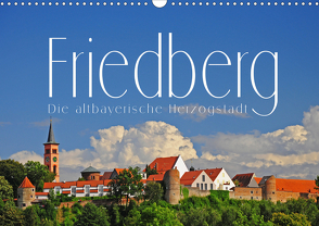 Friedberg. Die altbayerische Herzogstadt (Wandkalender 2021 DIN A3 quer) von Ratzer,  Reinhold