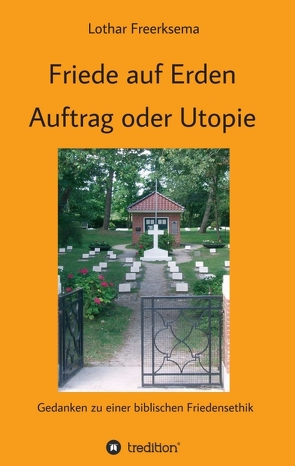 Friede auf Erden – Auftrag oder Utopie von Freerksema,  Lothar