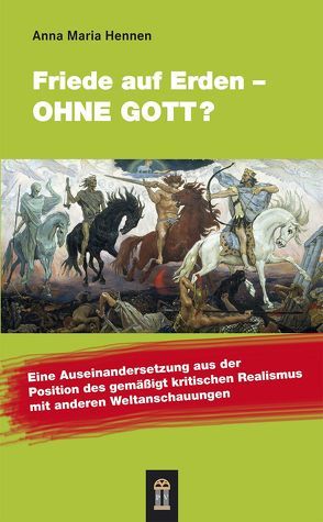 Friede auf Erden – ohne Gott? von Hennen,  Anna Maria